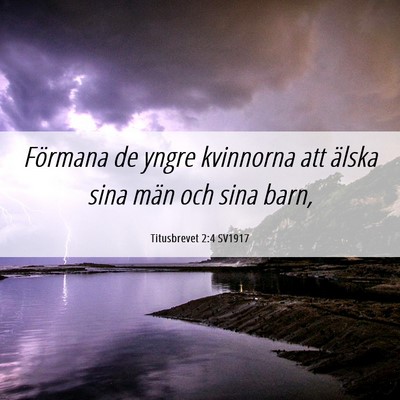 Picture 06 - Titusbrevet 2:4 SV1917 - Förmana de yngre kvinnorna att älska sina män - Bible Verse Picture