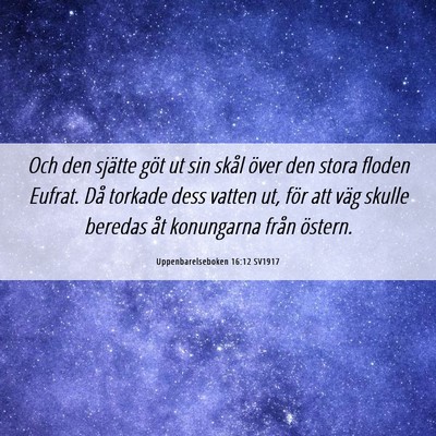 Picture 06 - Uppenbarelseboken 16:12 SV1917 - Och den sjätte göt ut sin skål över den stora - Bible Verse Picture