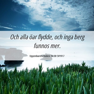 Picture 06 - Uppenbarelseboken 16:20 SV1917 - Och alla öar flydde, och inga berg funnos - Bible Verse Picture
