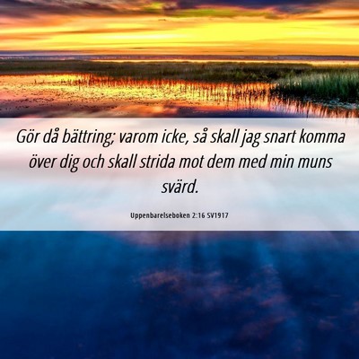 Picture 06 - Uppenbarelseboken 2:16 SV1917 - Gör då bättring; varom icke, så skall jag - Bible Verse Picture