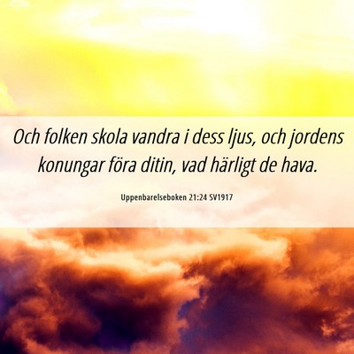 Picture 06 - Uppenbarelseboken 21:24 SV1917 - Och folken skola vandra i dess ljus, och jordens - Bible Verse Picture