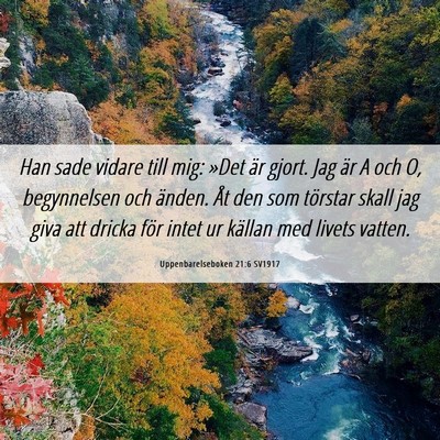 Picture 06 - Uppenbarelseboken 21:6 SV1917 - Han sade vidare till mig: »Det är gjort. Jag - Bible Verse Picture