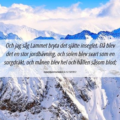 Picture 06 - Uppenbarelseboken 6:12 SV1917 - Och jag såg Lammet bryta det sjätte inseglet. - Bible Verse Picture