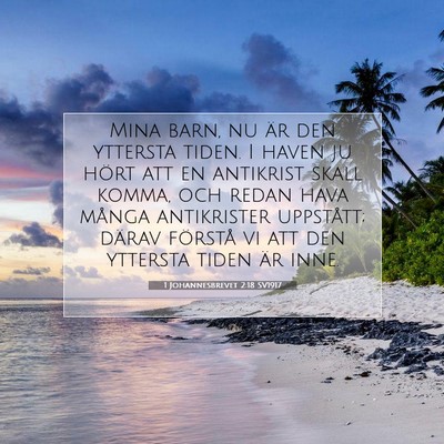 Picture 07 - 1 Johannesbrevet 2:18 SV1917 - Mina barn, nu är den yttersta tiden. I haven ju - Bible Verse Picture