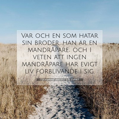 Picture 07 - 1 Johannesbrevet 3:15 SV1917 - Var och en som hatar sin broder, han är en - Bible Verse Picture