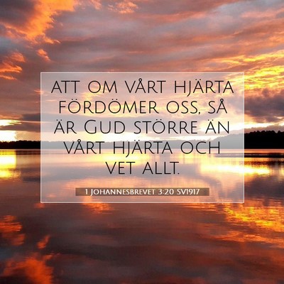 Picture 07 - 1 Johannesbrevet 3:20 SV1917 - att om vårt hjärta fördömer oss, så är Gud - Bible Verse Picture