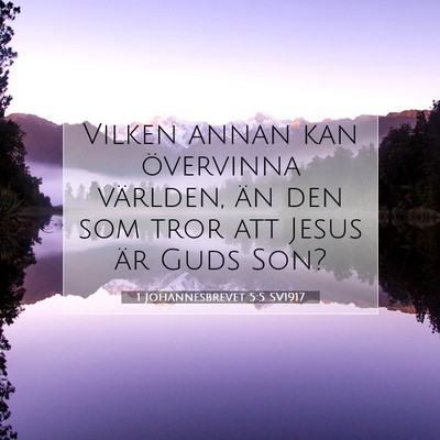 Picture 07 - 1 Johannesbrevet 5:5 SV1917 - Vilken annan kan övervinna världen, än den som - Bible Verse Picture