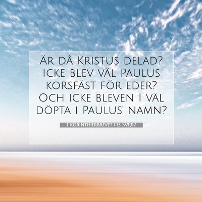 Picture 07 - 1 Korinthierbrevet 1:13 SV1917 - Är då Kristus delad? Icke blev väl Paulus - Bible Verse Picture