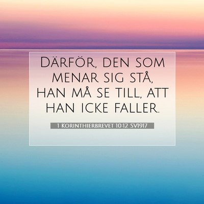 Picture 07 - 1 Korinthierbrevet 10:12 SV1917 - Därför, den som menar sig stå, han må se - Bible Verse Picture