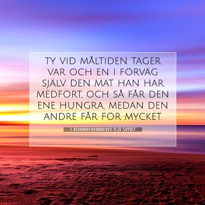 Picture 07 - 1 Korinthierbrevet 11:21 SV1917 - ty vid måltiden tager var och en i förväg - Bible Verse Picture