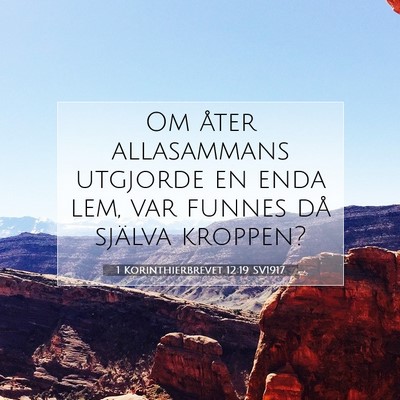 Picture 07 - 1 Korinthierbrevet 12:19 SV1917 - Om åter allasammans utgjorde en enda lem, var - Bible Verse Picture