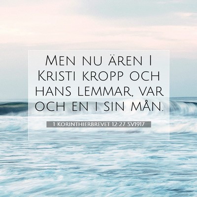 Picture 07 - 1 Korinthierbrevet 12:27 SV1917 - Men nu ären I Kristi kropp och hans lemmar, var - Bible Verse Picture