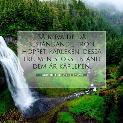 Picture 07 - 1 Korinthierbrevet 13:13 SV1917 - Så bliva de då beståndande, tron, hoppet, - Bible Verse Picture