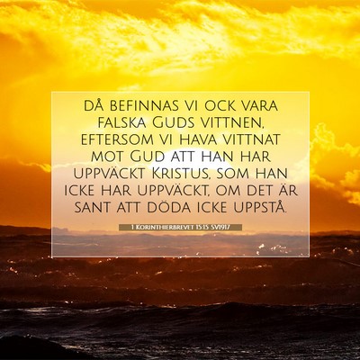 Picture 07 - 1 Korinthierbrevet 15:15 SV1917 - då befinnas vi ock vara falska Guds vittnen, - Bible Verse Picture