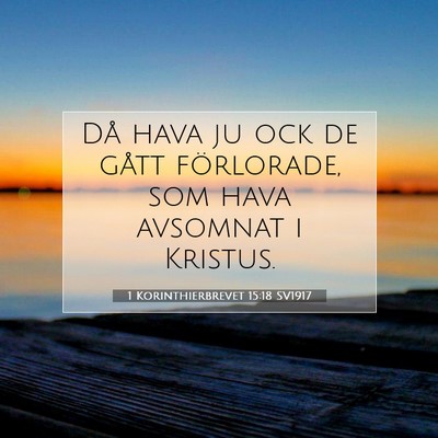 Picture 07 - 1 Korinthierbrevet 15:18 SV1917 - Då hava ju ock de gått förlorade, som hava - Bible Verse Picture
