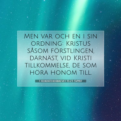 Picture 07 - 1 Korinthierbrevet 15:23 SV1917 - Men var och en i sin ordning: Kristus såsom - Bible Verse Picture