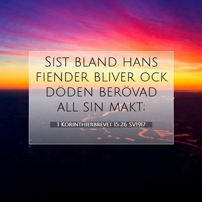 Picture 07 - 1 Korinthierbrevet 15:26 SV1917 - Sist bland hans fiender bliver ock döden - Bible Verse Picture