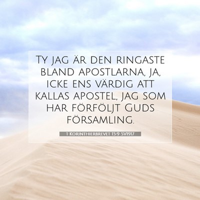 Picture 07 - 1 Korinthierbrevet 15:9 SV1917 - Ty jag är den ringaste bland apostlarna, ja, - Bible Verse Picture