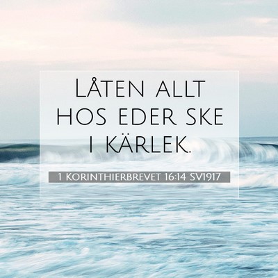 Picture 07 - 1 Korinthierbrevet 16:14 SV1917 - Låten allt hos eder ske i - Bible Verse Picture