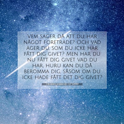 Picture 07 - 1 Korinthierbrevet 4:7 SV1917 - Vem säger då att du har något företräde? Och - Bible Verse Picture