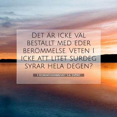Picture 07 - 1 Korinthierbrevet 5:6 SV1917 - Det är icke väl beställt med eder berömmelse. - Bible Verse Picture