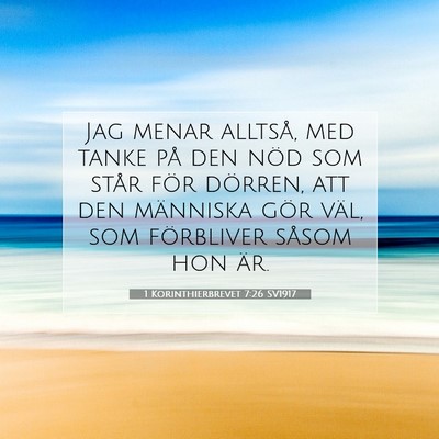 Picture 07 - 1 Korinthierbrevet 7:26 SV1917 - Jag menar alltså, med tanke på den nöd som - Bible Verse Picture