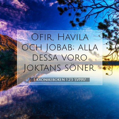 Picture 07 - 1 Krönikeboken 1:23 SV1917 - Ofir, Havila och Jobab; alla dessa voro Joktans - Bible Verse Picture