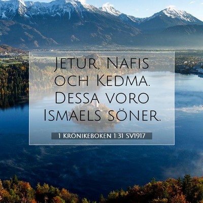 Picture 07 - 1 Krönikeboken 1:31 SV1917 - Jetur, Nafis och Kedma. Dessa voro Ismaels - Bible Verse Picture