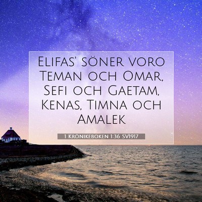 Picture 07 - 1 Krönikeboken 1:36 SV1917 - Elifas' söner voro Teman och Omar, Sefi och - Bible Verse Picture