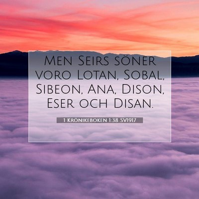 Picture 07 - 1 Krönikeboken 1:38 SV1917 - Men Seirs söner voro Lotan, Sobal, Sibeon, Ana, - Bible Verse Picture