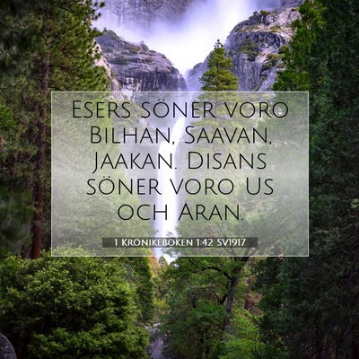 Picture 07 - 1 Krönikeboken 1:42 SV1917 - Esers söner voro Bilhan, Saavan, Jaakan. Disans - Bible Verse Picture