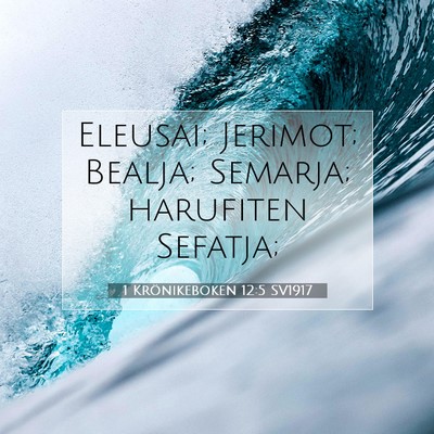 Picture 07 - 1 Krönikeboken 12:5 SV1917 - Eleusai; Jerimot; Bealja; Semarja; harufiten - Bible Verse Picture