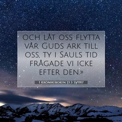 Picture 07 - 1 Krönikeboken 13:3 SV1917 - och låt oss flytta vår Guds ark till oss, ty i - Bible Verse Picture