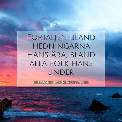 Picture 07 - 1 Krönikeboken 16:24 SV1917 - Förtäljen bland hedningarna hans ära, bland - Bible Verse Picture