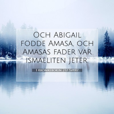 Picture 07 - 1 Krönikeboken 2:17 SV1917 - Och Abigail födde Amasa, och Amasas fader var - Bible Verse Picture