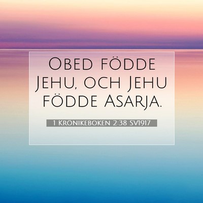 Picture 07 - 1 Krönikeboken 2:38 SV1917 - Obed födde Jehu, och Jehu födde - Bible Verse Picture