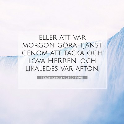 Picture 07 - 1 Krönikeboken 23:30 SV1917 - eller att var morgon göra tjänst genom att - Bible Verse Picture