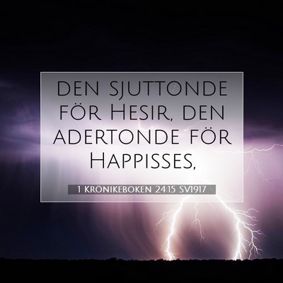 Picture 07 - 1 Krönikeboken 24:15 SV1917 - den sjuttonde för Hesir, den adertonde för - Bible Verse Picture
