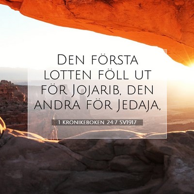 Picture 07 - 1 Krönikeboken 24:7 SV1917 - Den första lotten föll ut för Jojarib, den - Bible Verse Picture