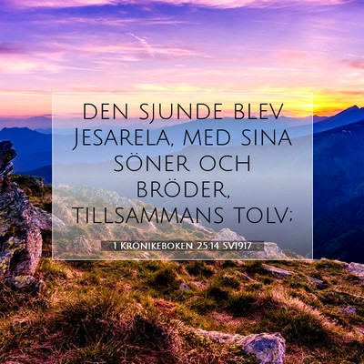 Picture 07 - 1 Krönikeboken 25:14 SV1917 - den sjunde blev Jesarela, med sina söner och - Bible Verse Picture