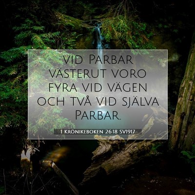 Picture 07 - 1 Krönikeboken 26:18 SV1917 - vid Parbar västerut voro fyra vid vägen och - Bible Verse Picture