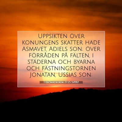 Picture 07 - 1 Krönikeboken 27:25 SV1917 - Uppsikten över konungens skatter hade Asmavet, - Bible Verse Picture