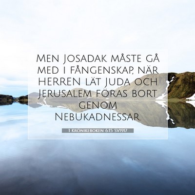 Picture 07 - 1 Krönikeboken 6:15 SV1917 - Men Josadak måste gå med i fångenskap, när - Bible Verse Picture