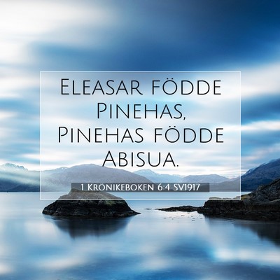 Picture 07 - 1 Krönikeboken 6:4 SV1917 - Eleasar födde Pinehas, Pinehas födde - Bible Verse Picture
