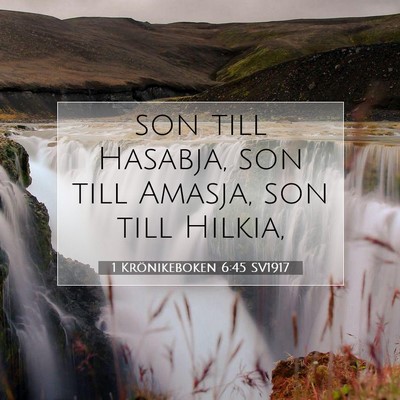 Picture 07 - 1 Krönikeboken 6:45 SV1917 - son till Hasabja, son till Amasja, son till - Bible Verse Picture