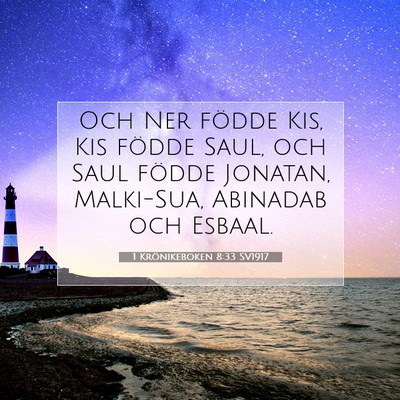 Picture 07 - 1 Krönikeboken 8:33 SV1917 - Och Ner födde Kis, Kis födde Saul, och Saul - Bible Verse Picture