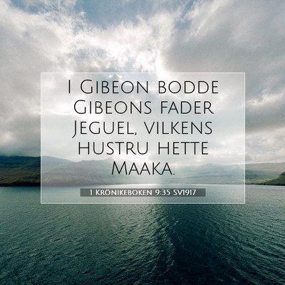 Picture 07 - 1 Krönikeboken 9:35 SV1917 - I Gibeon bodde Gibeons fader Jeguel, vilkens - Bible Verse Picture