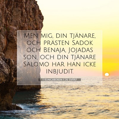 Picture 07 - 1 Kungaboken 1:26 SV1917 - Men mig, din tjänare, och prästen Sadok och - Bible Verse Picture