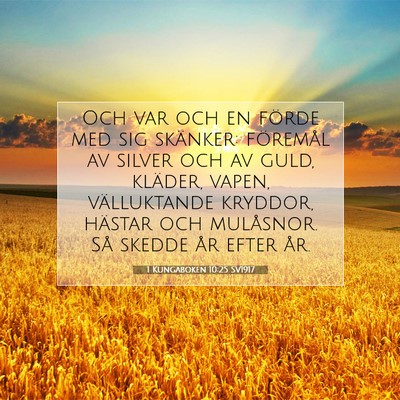 Picture 07 - 1 Kungaboken 10:25 SV1917 - Och var och en förde med sig skänker: föremål - Bible Verse Picture