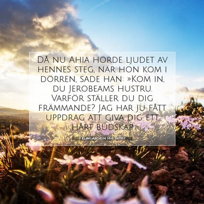 Picture 07 - 1 Kungaboken 14:6 SV1917 - Då nu Ahia hörde ljudet av hennes steg, när - Bible Verse Picture